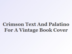 Crimson Text's Classic Serifs for Vintage Covers